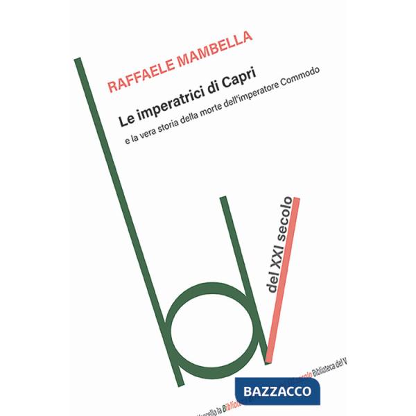 Imperatrici di Capri e la vera storia della morte dell'imperatore Commodo (Le)