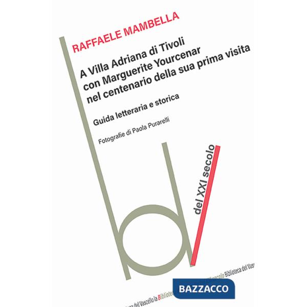 A Villa Adriana con Marguerite Yourcenar nel centenario della sua prima visita. Guida letteraria e storica