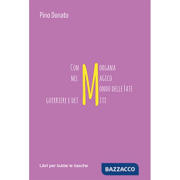 : Con Morgana nel magico mondo delle fate guerriere e dei miti