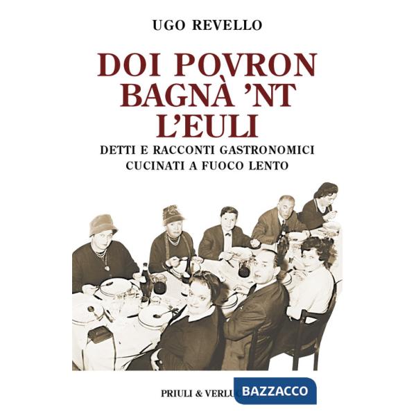 Doi povron bagna' 'nt l'euli. Detti e racconti gastronomici cucinati a fuoco lento
