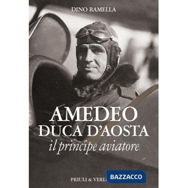Amedeo duca d'Aosta il principe aviatore
