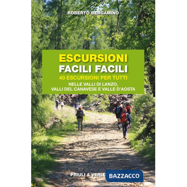 Escursioni facili facili. 40 escursioni per tutti nelle valli di Lanzo, valli del Canavese e Valle d'Aosta