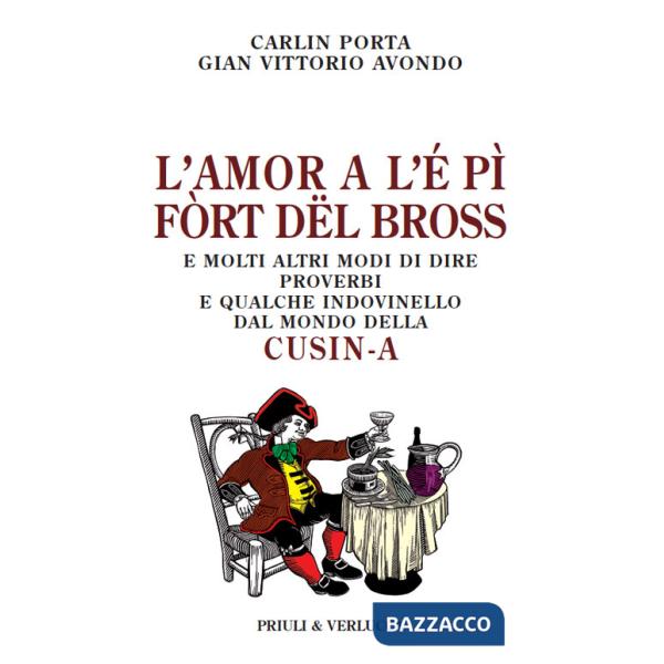 Amor a l'é pì fòrt dël bross. E molti altri modi di dire, proverbi e qualche indovinello dal mondo della cusin-a (L')