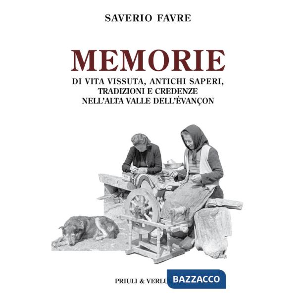Memorie di vita vissuta, antichi saperi, tradizioni e credenze nell'alta valle dell'évançon