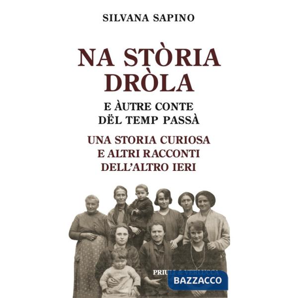 Na stòria dròla e àutre conte dël temp passà. Una storia curiosa e altri racconti dell'altro ieri