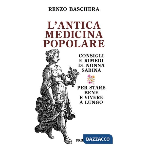 Antica medicina popolare. Consigli e rimedi di nonna Sabina per stare bene e vivere a lungo (L')