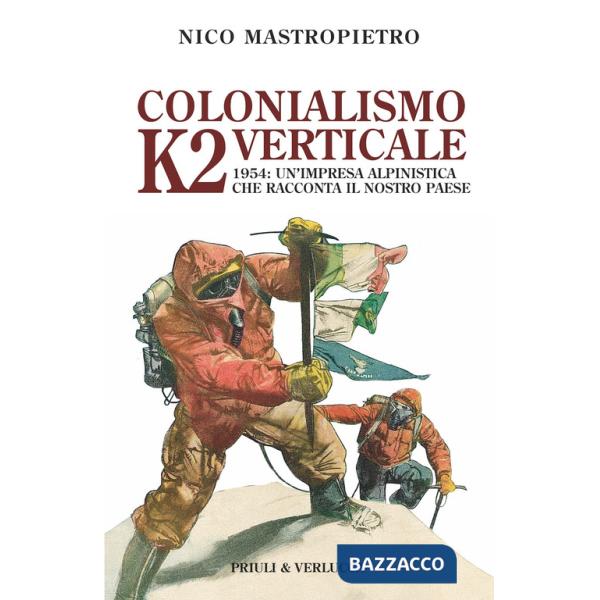 Colonialismo verticale. K2 1954: un'impresa alpinistica che racconta il nostro paese