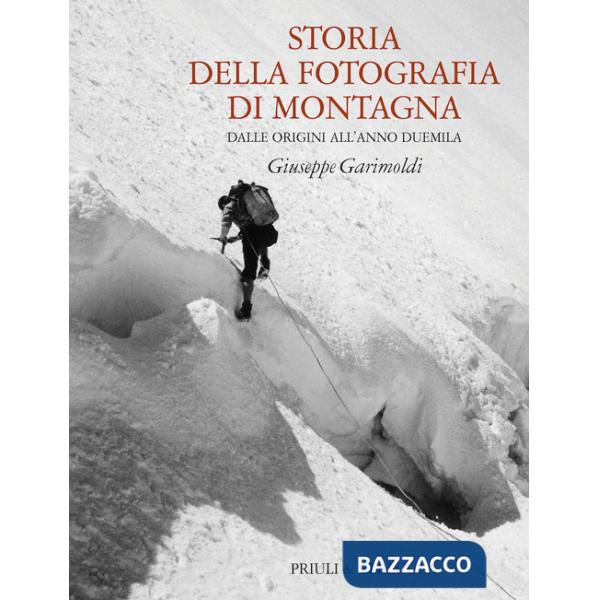 Storia della fotografia di montagna. Dalle origini all'anno duemila