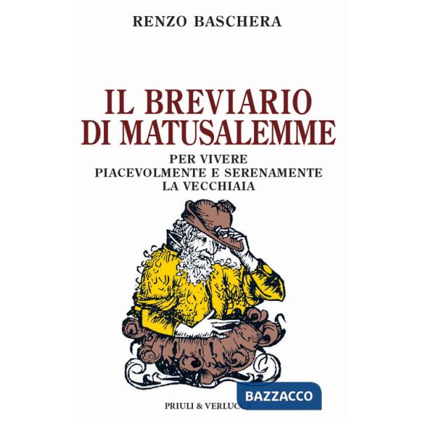 Breviario di Matusalemme. Per vivere piacevolmente e serenamente la vecchiaia (Il)