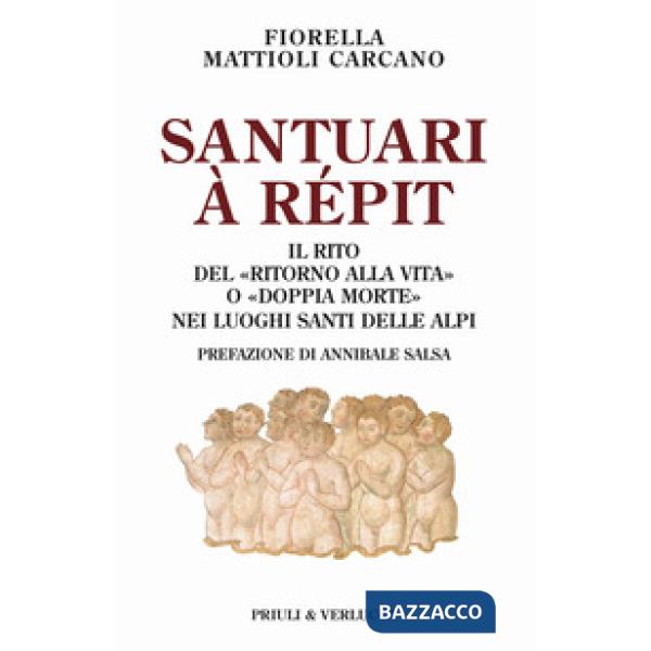 Santuari à répit. Il rito del «ritorno alla vita» o «doppia morte» nei luoghi santi delle Alpi