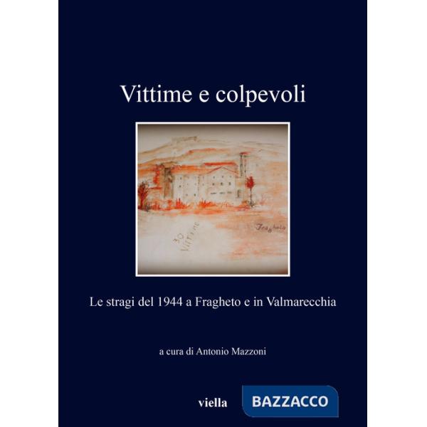 Vittime e colpevoli. Le stragi del 1944 a Fragheto e in Valmarecchia