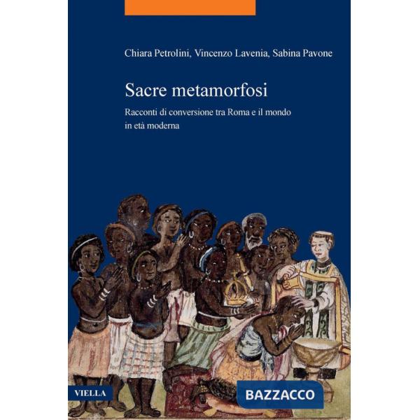 Sacre metamorfosi. Racconti di conversione tra Roma e il mondo in età moderna