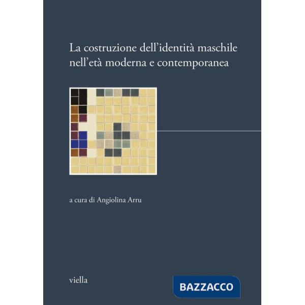 Costruzione dell'identità maschile nell'età moderna e contemporanea (La)