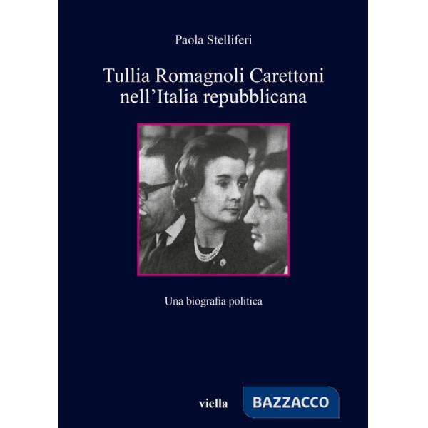 Tullia Romagnoli Carettoni nell'Italia repubblicana. Una biografia politica
