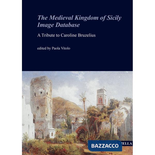 Medieval Kingdom of Sicily image database. A tribute to Caroline Bruzelius (The)
