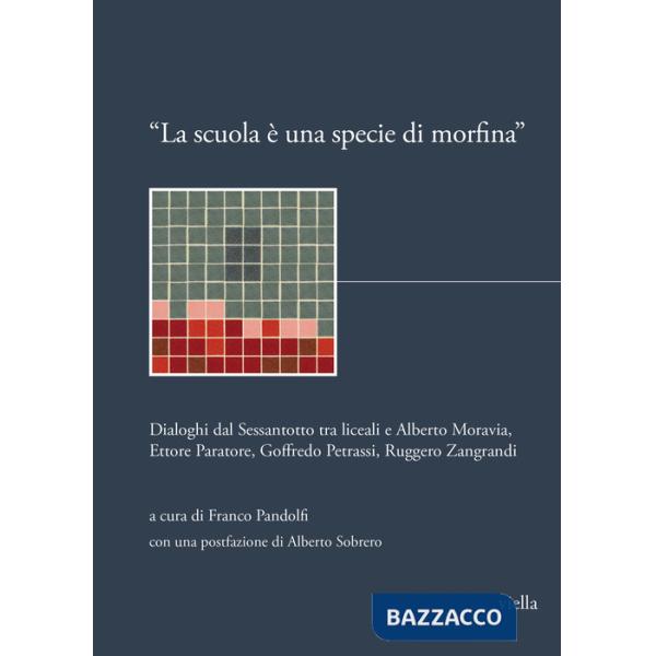 Scuola è una specie di morfina». Dialoghi dal Sessantotto tra liceali e Alberto Moravia, Ettore Paratore, Goffredo Petrassi, Rug