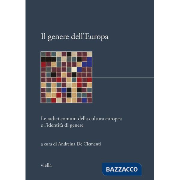 Genere dell'Europa. Le radici comuni della cultura europea e l'identità di genere (Il)