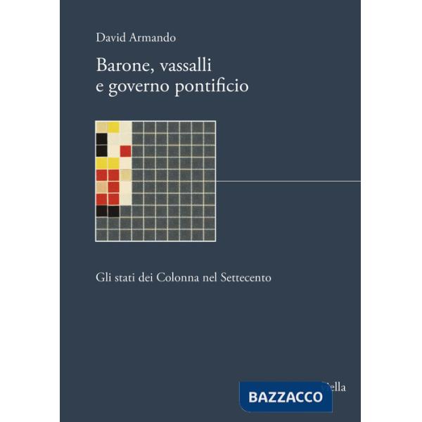 Barone, vassalli e governo pontificio. Gli stati dei Colonna nel Settecento