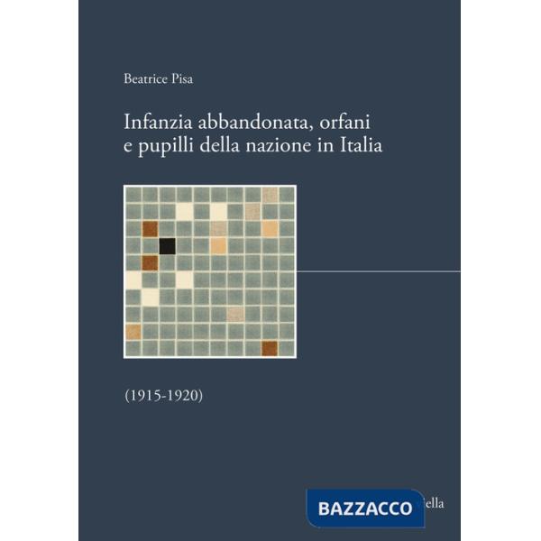 Infanzia abbandonata, orfani e pupilli della nazione in Italia. (1915-1920)