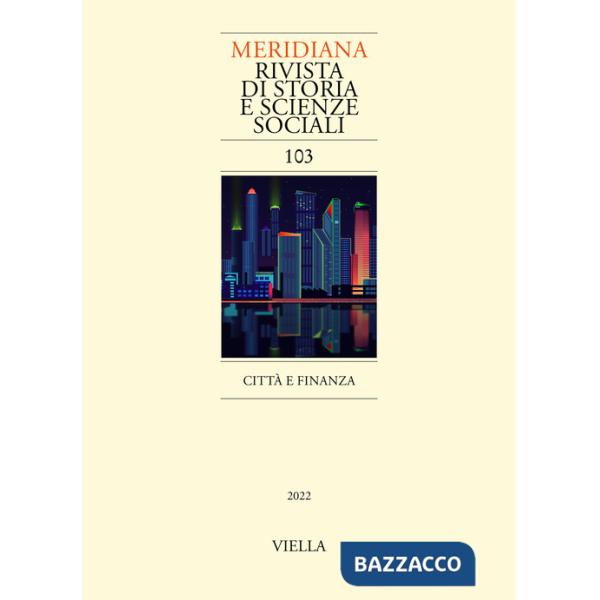 Meridiana. Rivista di storia e scienze sociali (2022). Vol. 103: Città e finanza