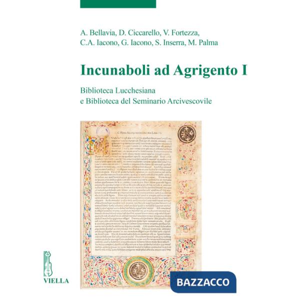 Incunaboli ad Agrigento. Biblioteca Lucchesiana e Biblioteca del Seminario Arcivescovile. Vol. 1