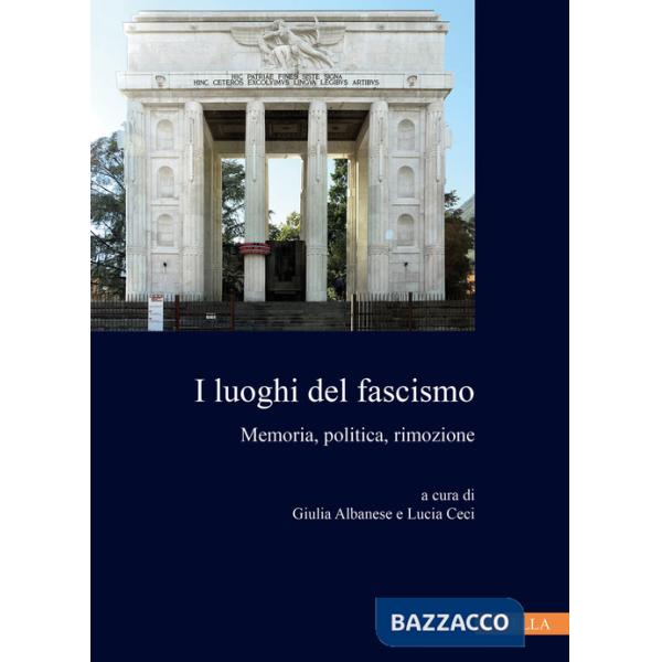 Luoghi del fascismo. Memoria, politica, rimozione (I)