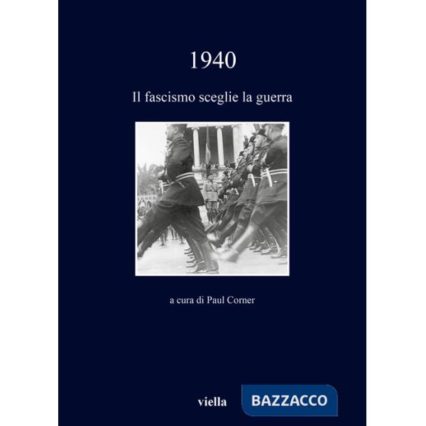 1940. Il fascismo sceglie la guerra