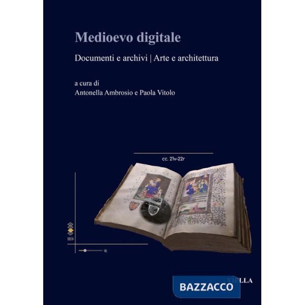 Medioevo digitale. Documenti e archivi arte e architettura. Ediz. italiana e inglese