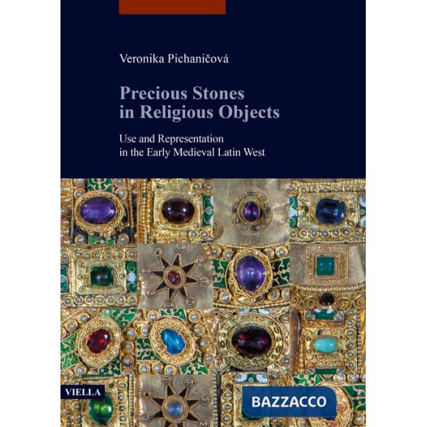 Precious stones in religious objects. Use and representation in the Early Medieval Latin West
