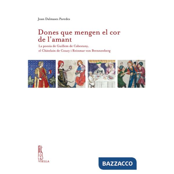 Dones que mengen el cor de l'amant. La poesia de Guillem de Cabestany, el Châtelain de Coucy i Reinmar von Brennenberg