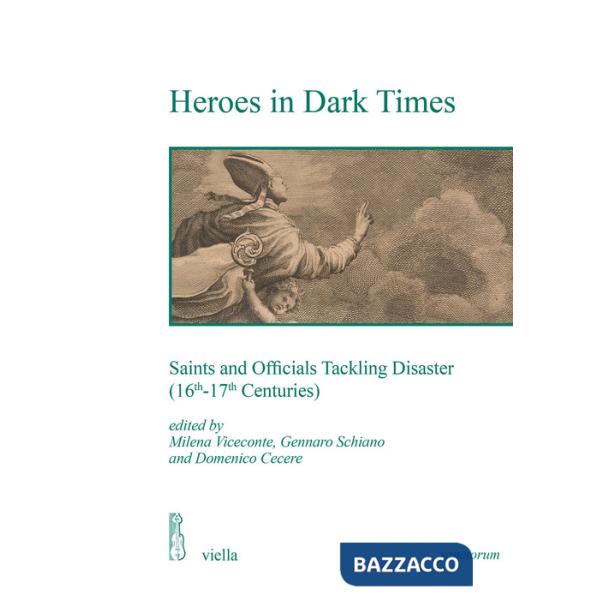 Heroes in dark times. Saints and officials tackling disaster (16th-17th centuries)