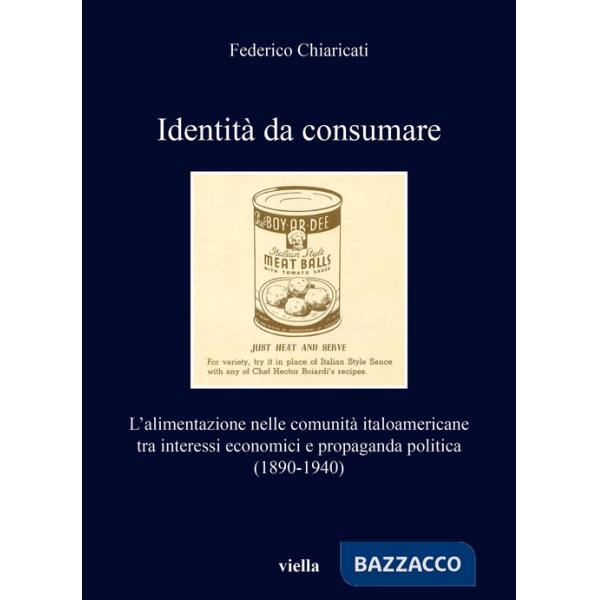 Identità da consumare. L'alimentazione nelle comunità italoamericane tra interessi economici e propaganda politica (1890-1940)