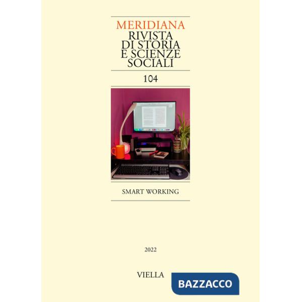 Meridiana. Rivista di storia e scienze sociali (2022). Vol. 104: Smart working