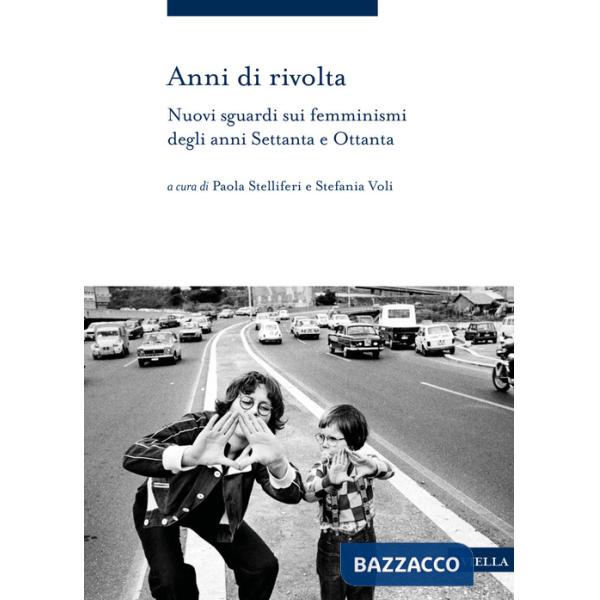 Anni di rivolta. Nuovi sguardi sui femminismi degli anni Settanta e Ottanta