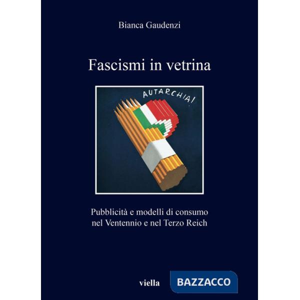 Fascismi in vetrina. Pubblicità e modelli di consumo nel Ventennio e nel Terzo Reich