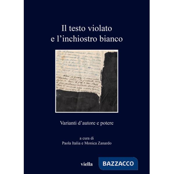 Testo violato e l'inchiostro bianco. Varianti d'autore e potere (Il)