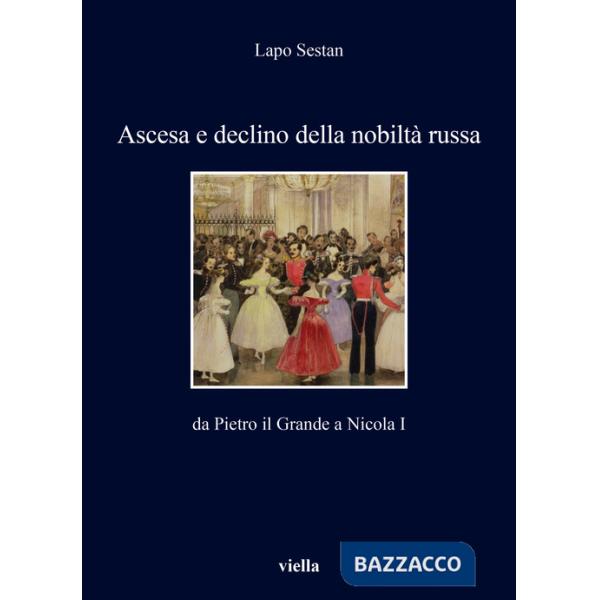 Ascesa e declino della nobiltà russa. Da Pietro il Grande a Nicola I