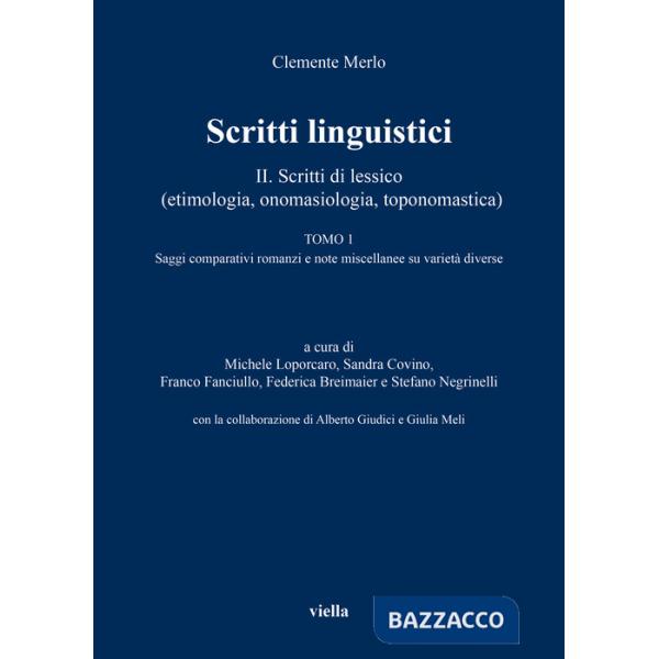 Scritti linguistici. Vol. 2/1: Scritti di lessico (etimologia, onomasiologia, toponomastica). Tomo 1: Saggi comparativi romanzi 
