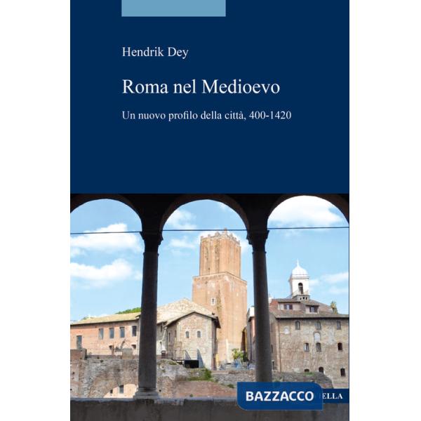 Roma del Medioevo. Un nuovo profilo della città, 400-1420 (La)