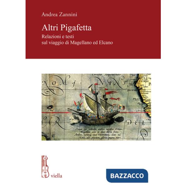 Altri Pigafetta. Relazioni e testi sul viaggio di Magellano ed Elcano