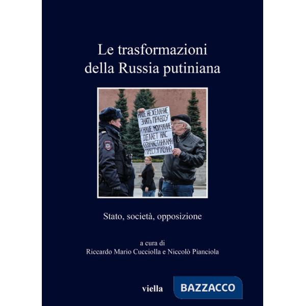 Trasformazioni della Russia putiniana. Stato, società, opposizione (Le)