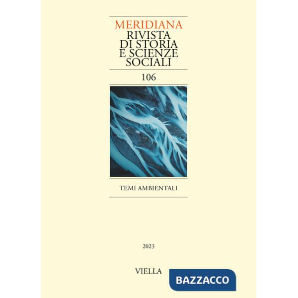 Meridiana. Rivista di storia e scienze sociali (2023). Vol. 106: Temi ambientali