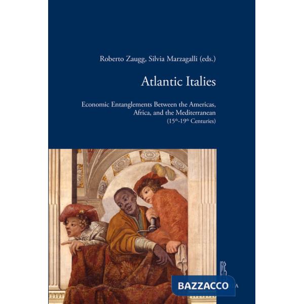 Atlantic Italies. Economic entanglements between the Americas, Africa, and the Mediterranean (15th-19th centuries)