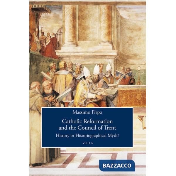 Catholic reformation and the Council of Trent. History or historiographical Myth?