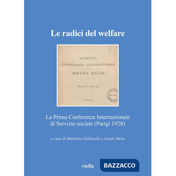 Radici del welfare. La Prima Conferenza Internazionale di Servizio sociale (Parigi 1928) (Le)