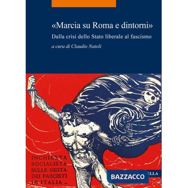«Marcia su Roma e dintorni». Dalla crisi dello Stato liberale al fascismo