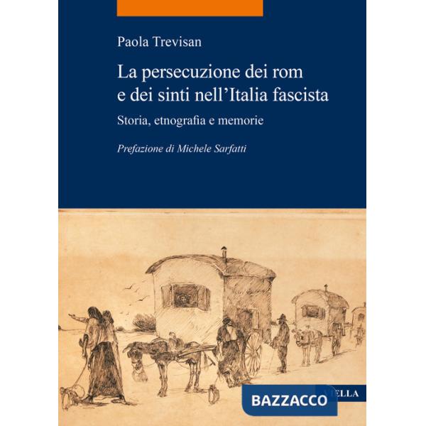 Persecuzione dei rom e dei sinti nell'Italia fascista. Storia, etnografia e memorie (La)