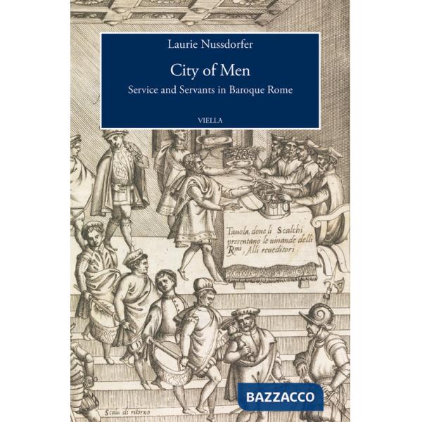 City of men. Service and servants in baroque Rome