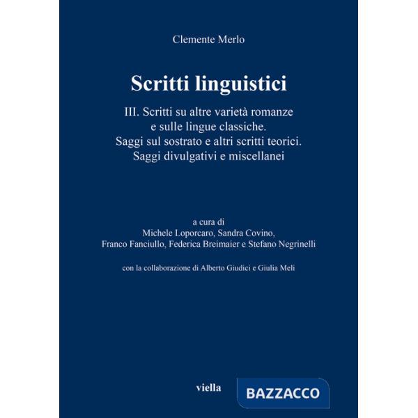 Scritti linguistici. Vol. 3: Scritti su altre varietà romanze e sulle lingue classiche. Saggi sul sostrato e altri scritti teori