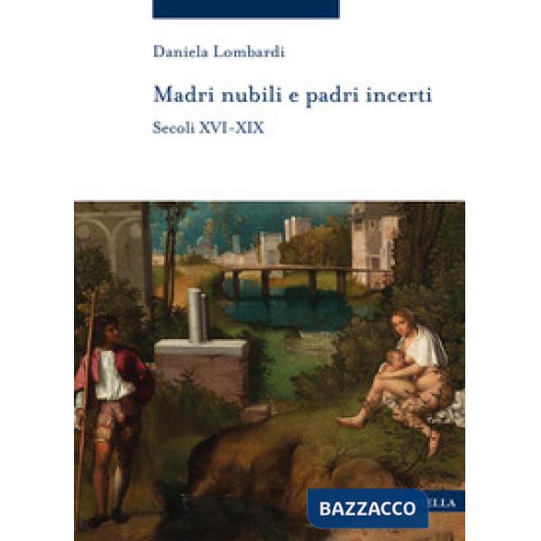 Madri nubili e padri incerti. Secoli XVI-XIX